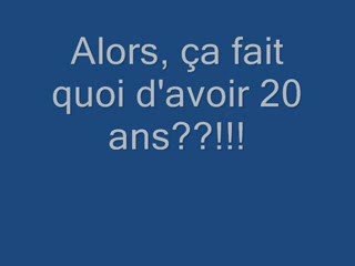 alors, ça fait quoi d'avoir 20 ans??!!!