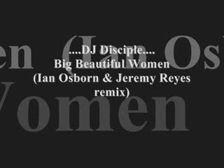 DJ Disciple- Big Beautiful Women (Ian Osborn & Jeremy Remix)