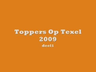 Toppers Op Texel 2009 Deel 1