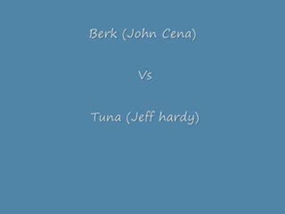 Tuna(Jeff Hardy) vs Berk(John Cena)