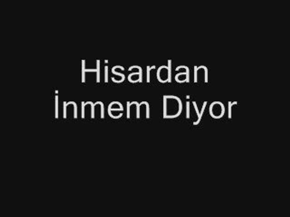 kütahya türküsü - hisardan inmem diyor