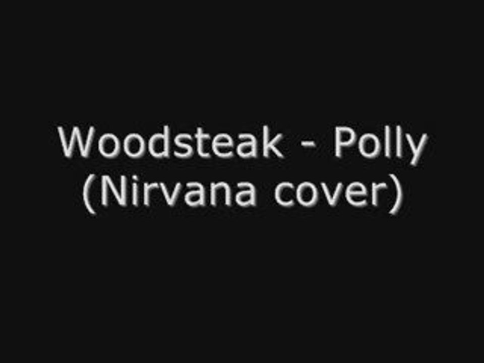 Woodsteak - Polly (Nirvana cover)