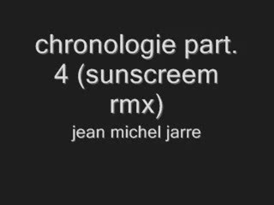 chronologie part_ 4 (sunscreem rmx) - jean michel jarre