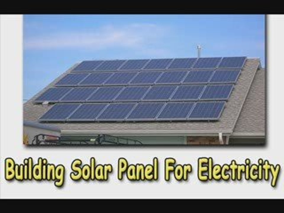 Learn How To Build A Solar Panel For Electricity