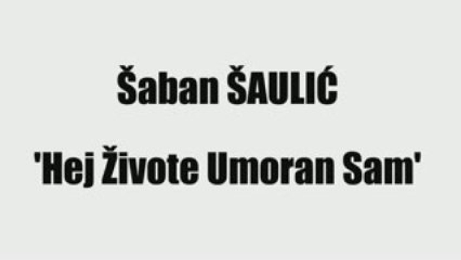⁣ŠABAN ŠAULIĆ - HEJ ŽIVOTE UMORAN SAM