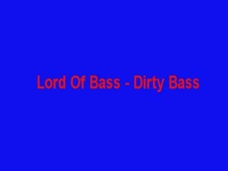Lord Of Bass - Dirty Bass 🎶