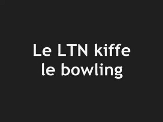 Le LTN kiffe le bowling