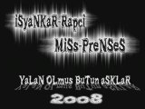 iSyaNkaR-RApci ft MiSS-Prenses-YaLanOLmus Butun ASKLar 2008