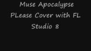 Muse Apocalypse PLease Cover with FL Studio 8