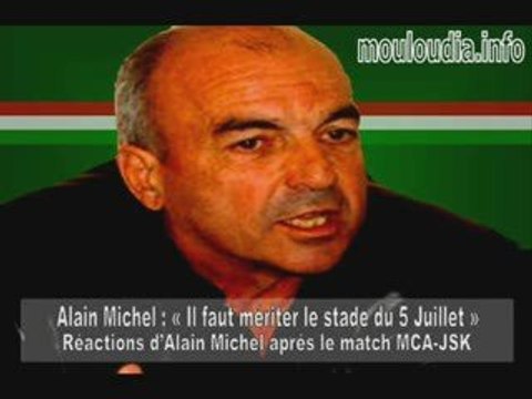 MOULOUDIA.INFO : Réactions d’Alain Michel aprés MCA-JSK
