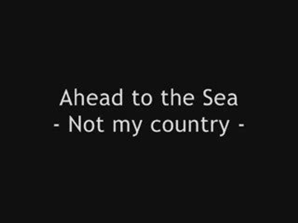Ahead to the Sea - Not my country