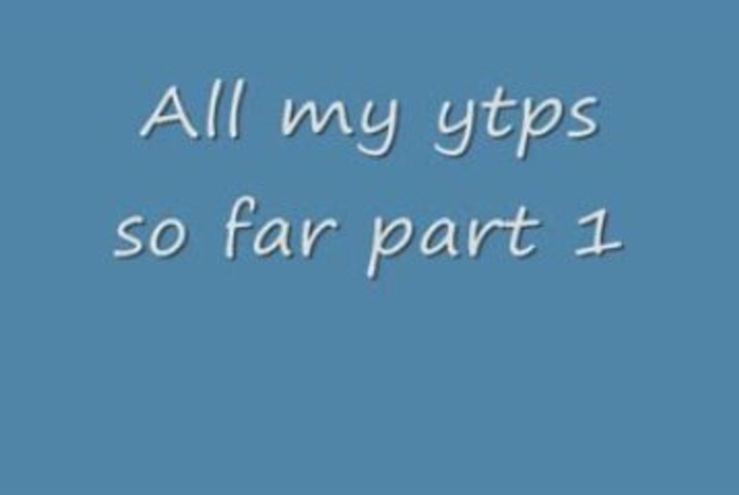 All my ytps so far part 1