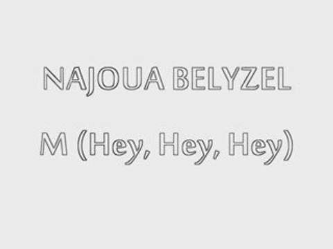 NAJOUA BELYZEL - M (Hey, Hey, Hey)