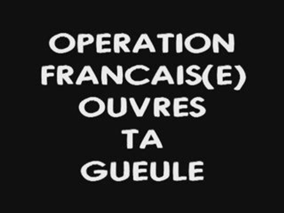 Operation français(e) ouvres ta gueule !