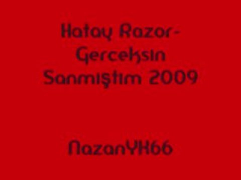 Hatay Razor-Gerceksın Sanmıştım 2009