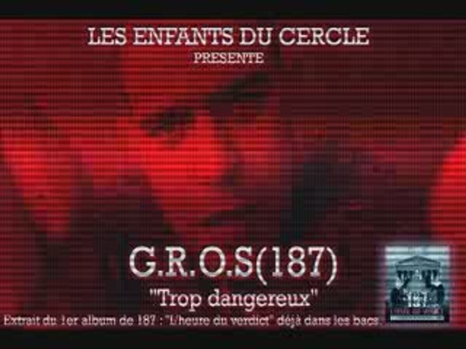 G.R.O.S(187) 'Trop dangereux'