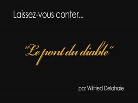 Le pont du diable, conte sonore par Wilfried Delahaie.