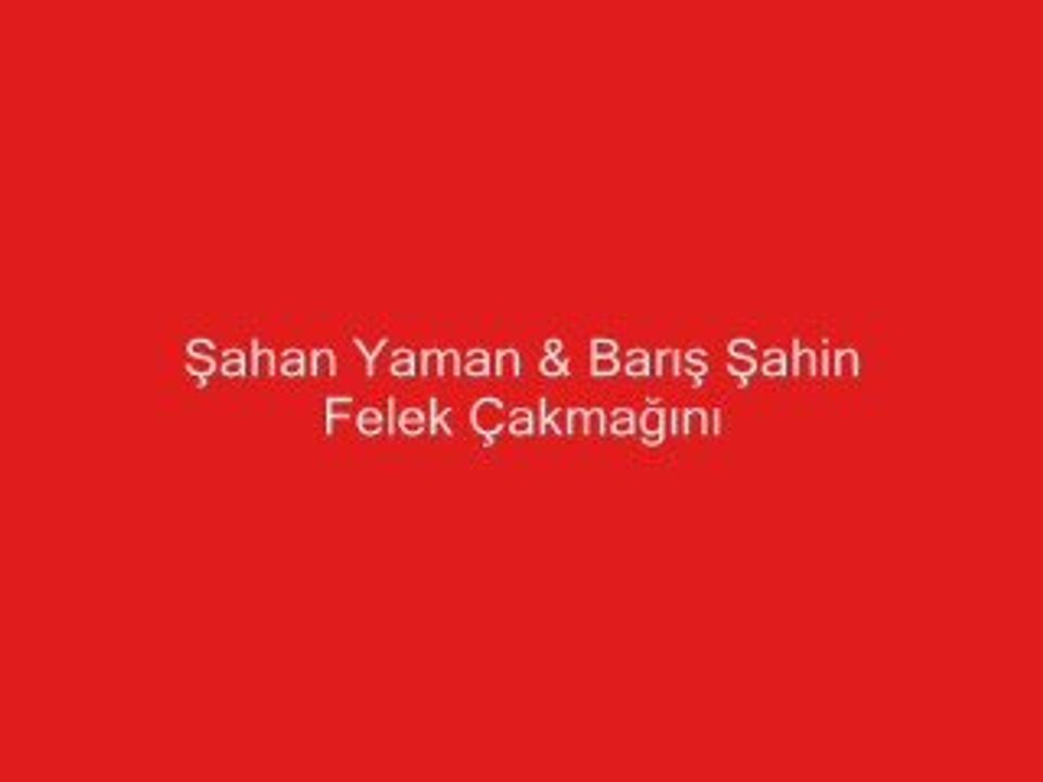 Barış Şahin Ve Şahan Yaman Felek Çakmağını