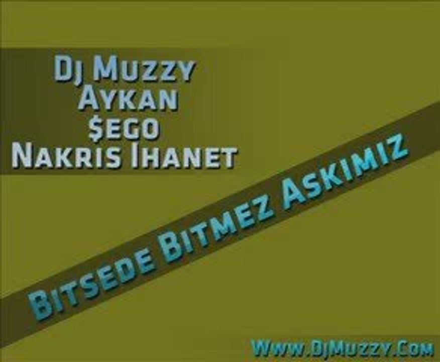 Dj Muzzy Ft Aykan & $ego & Nakris - Bitsede Bitmez Aşkımız