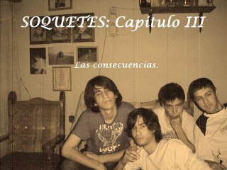 SOQUETES: Capitulo III "Las consecuencias"