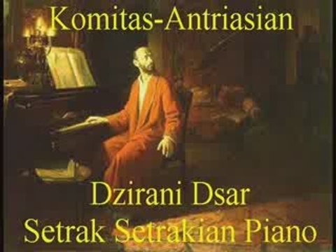 Komitas-Antriasian, Dzirani Dsar,Setrak Setrakian Piano