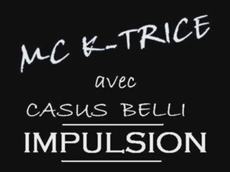 MC K-TRICE FEAT CASUS BELLI - IMPULSION (NOUVEAUTÉ 2009)