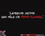 Lefebvre justifie son rôle de porte flingue