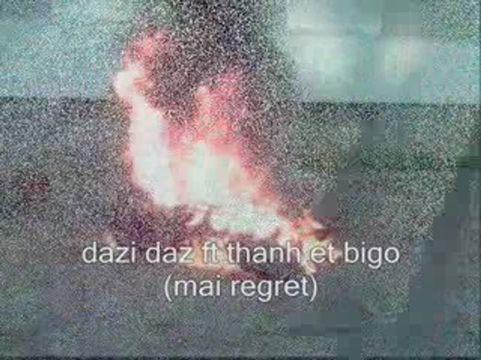 dazi daz ft thanh et bigo (mai regret)
