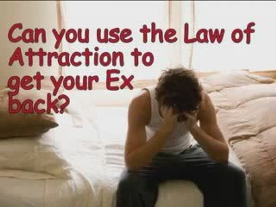 Can You Get Your Ex Back With The Law Of Attraction