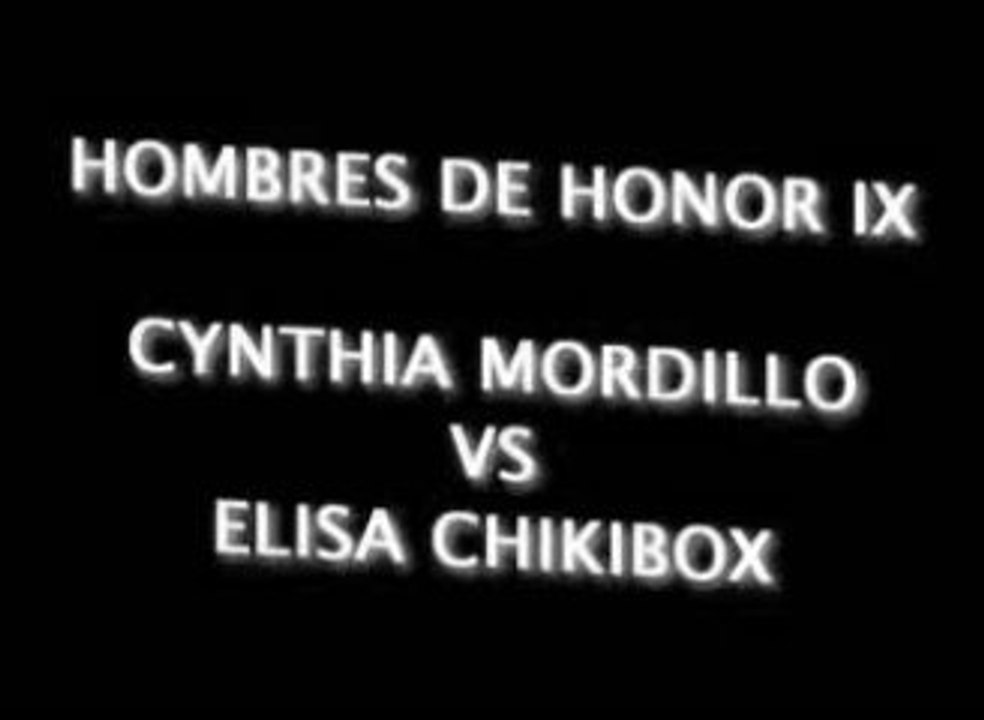 HOMBRES DE HONOR IX  C1  CYNTHIA MORDILLO vs ELISA CHIKIBOX