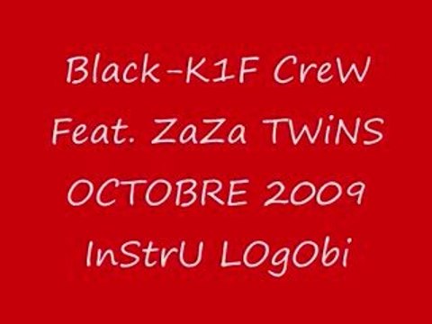 Black-K1F CreW Feat. ZaZa TWiNS OCTOBRE 2009 InStrU LOgObi