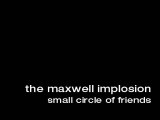 The Maxwell Implosion-Small Circle of Friends