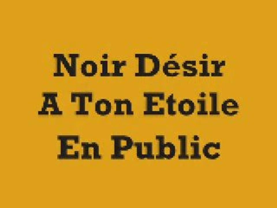 A ton Etoile Noir Désir
