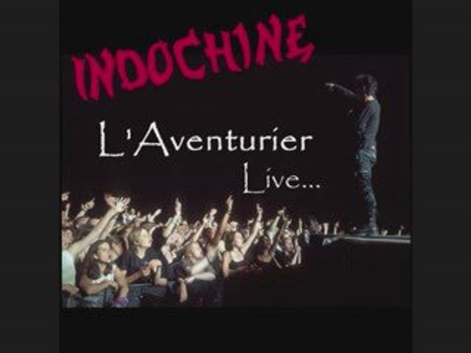 INDOCHINE - L'Aventurier (Live)