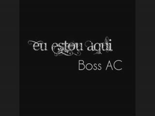 Boss AC - Eu estou aqui