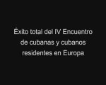 Éxito total IV Encuentro Cubanas y Cubanos Residentes Europa