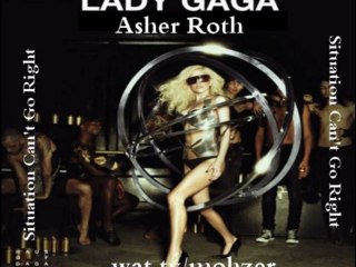 Lady Gaga feat. Asher Roth - Situation Can't Go Right  2009