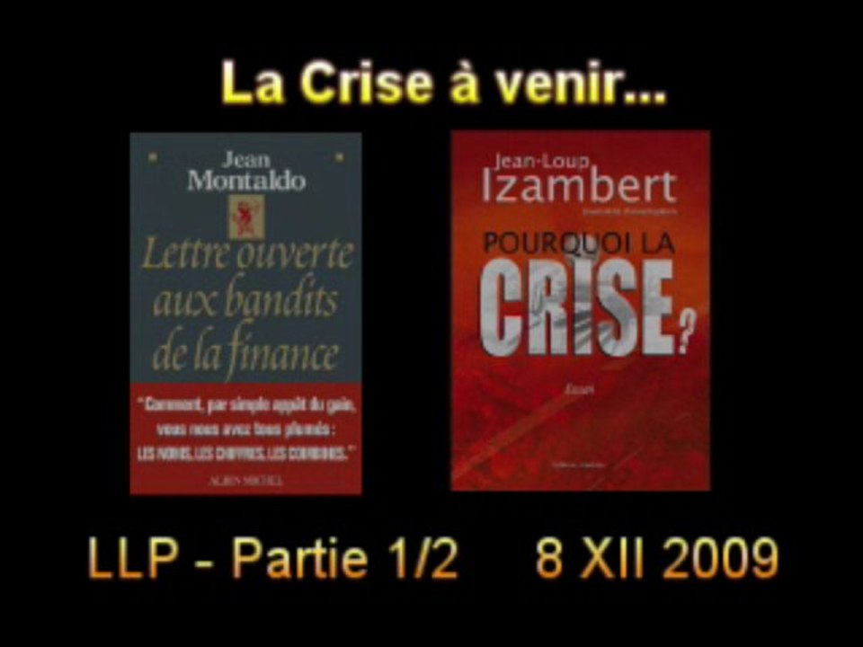 La crise à venir 1/2 - LLP 8 Nov 2009