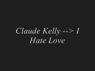 Claude Kelly --> I Hate Love