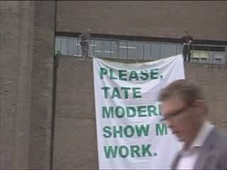 "Please, Tate Modern, show my work." London 2009.