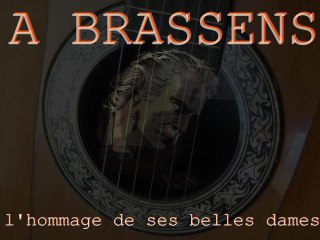 BRASSENS : l'hommage de ses belle dames