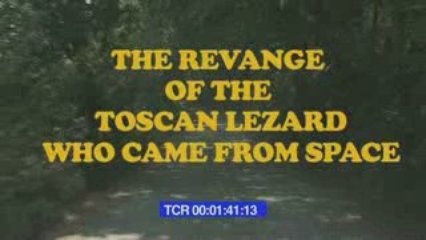 THE REVANGE OF THE TOSCAN LEZARD WHO CAME FROM SPACE