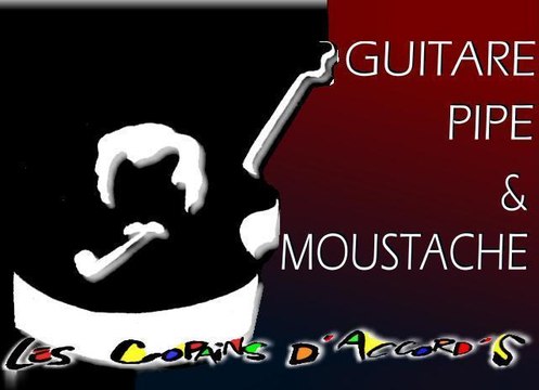 GUITARE ,PIPE, MOUSTACHE : Brassens & les copains d'accord's
