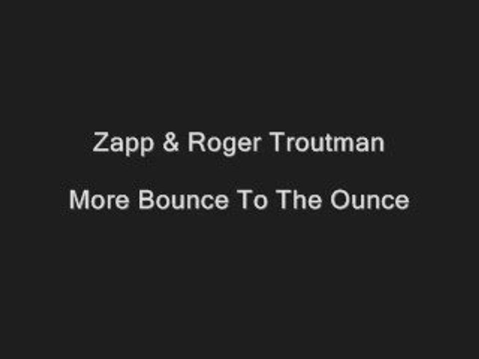roger et zap more bounce to the ounce