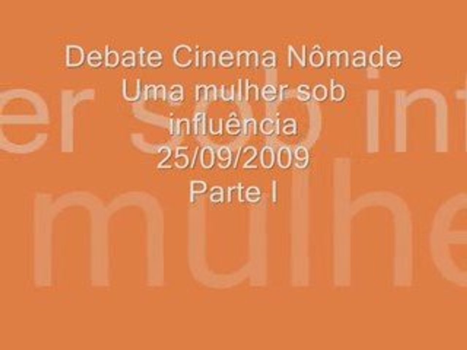 Debate Cinema Nômade Uma Mulher sob Influência I