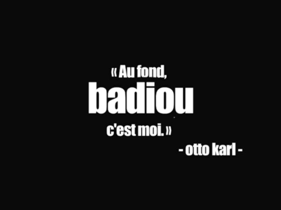 au fond, badiou, c'est moi
