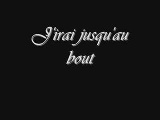 j'irai jusqu'au bout