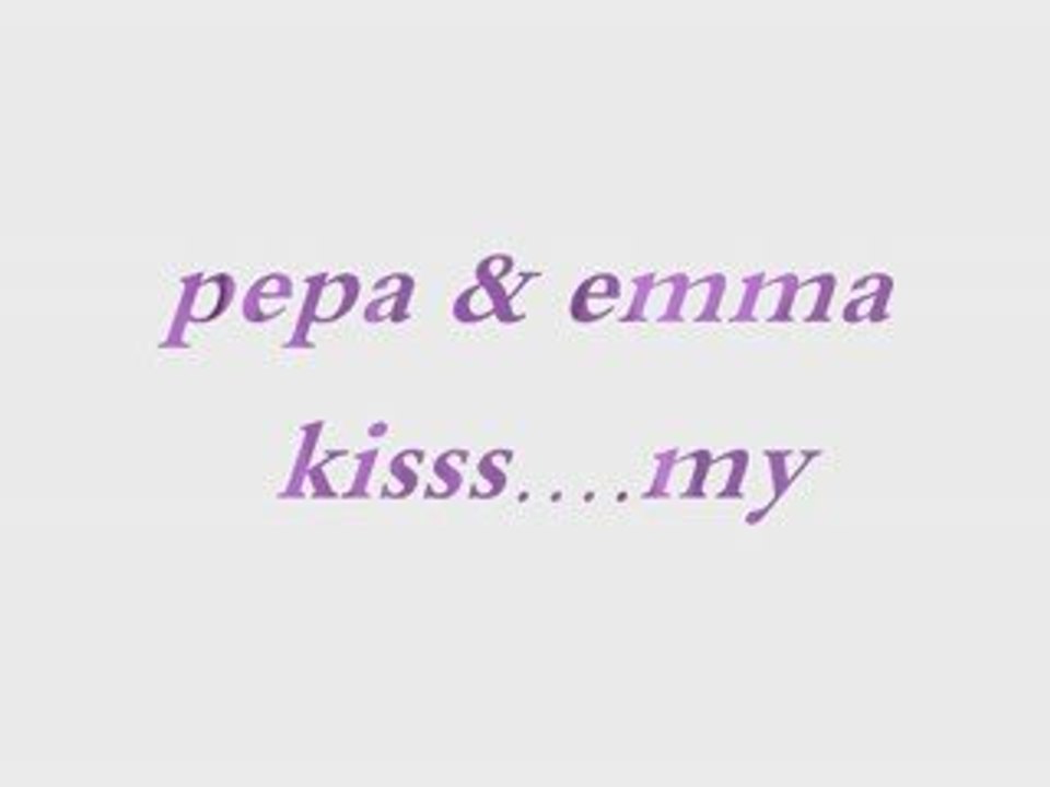 pepa & émma kissss.............my