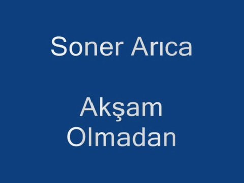 Soner ARICA - Akşam oLmadan geL..