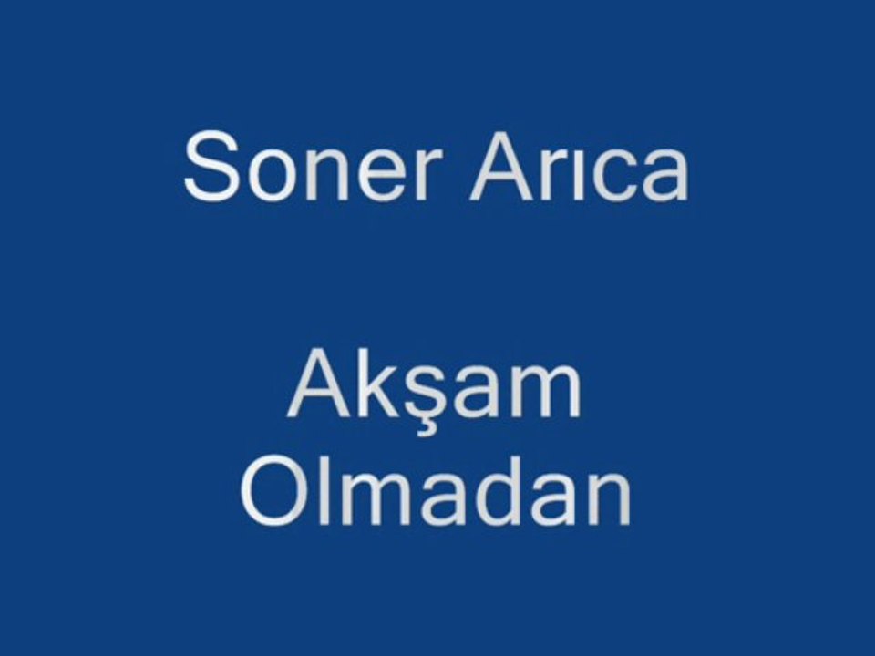 Soner ARICA - Akşam oLmadan geL..